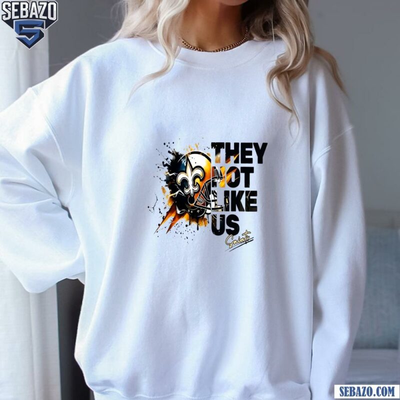 They Not Like Us New Orleans Saints Football Helmet Shirt sweatshirt