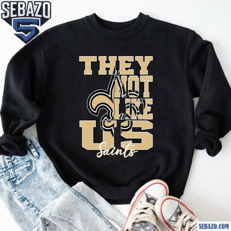 They Not Like Us New Orleans Saints Nfl Football Shirt sweatshirt