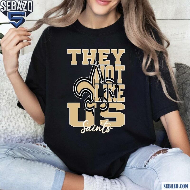 They Not Like Us New Orleans Saints Nfl Football Shirt t-shirt