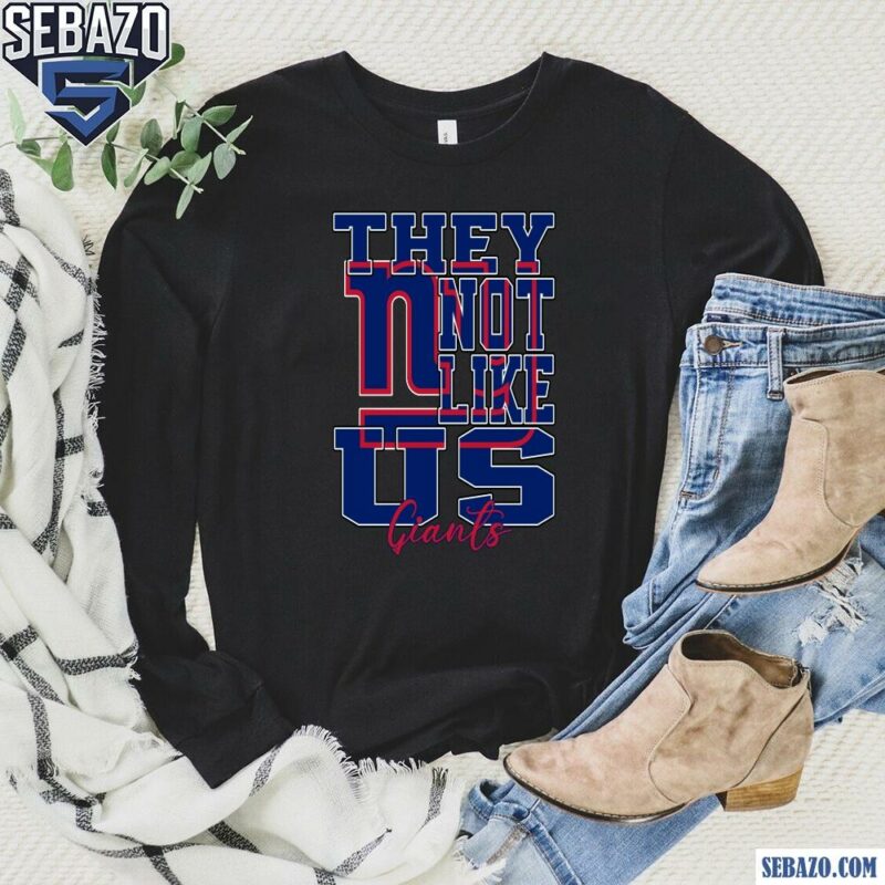 They Not Like Us New York Giants Nfl Football Shirt long sleeved