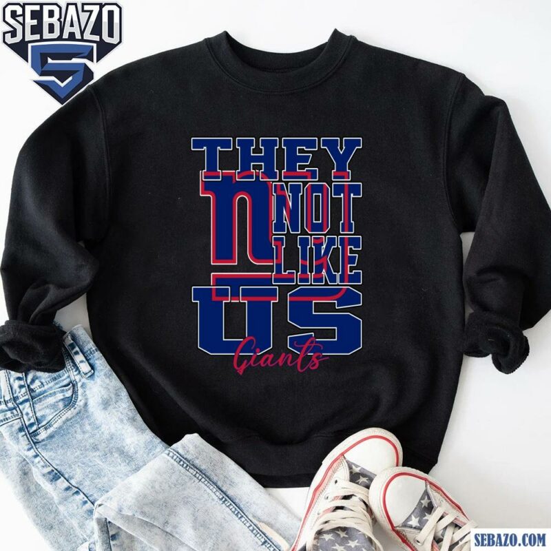 They Not Like Us New York Giants Nfl Football Shirt sweatshirt