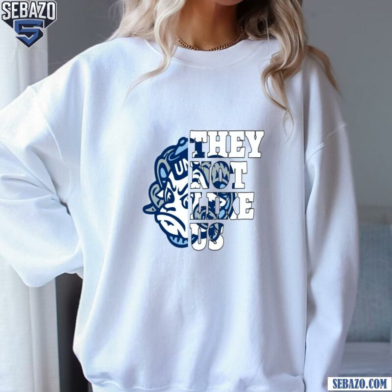 They Not Like Us North Carolina Tar Heels College Football Shirt sweatshirt