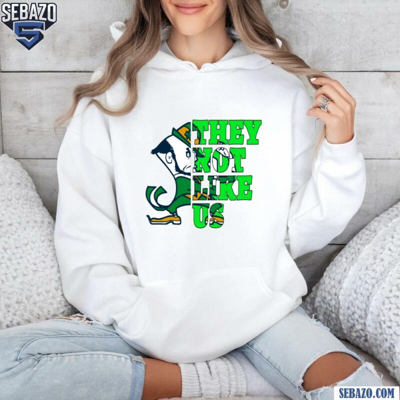 They Not Like Us Notre Dame Fighting Irish College Football Shirt hoodie