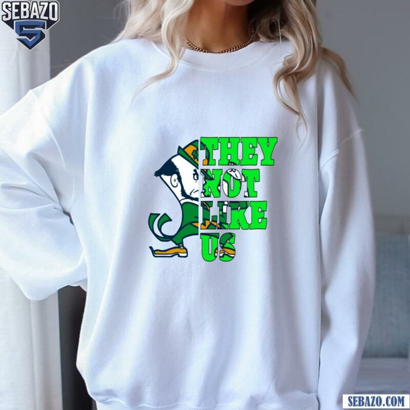 They Not Like Us Notre Dame Fighting Irish College Football Shirt sweatshirt