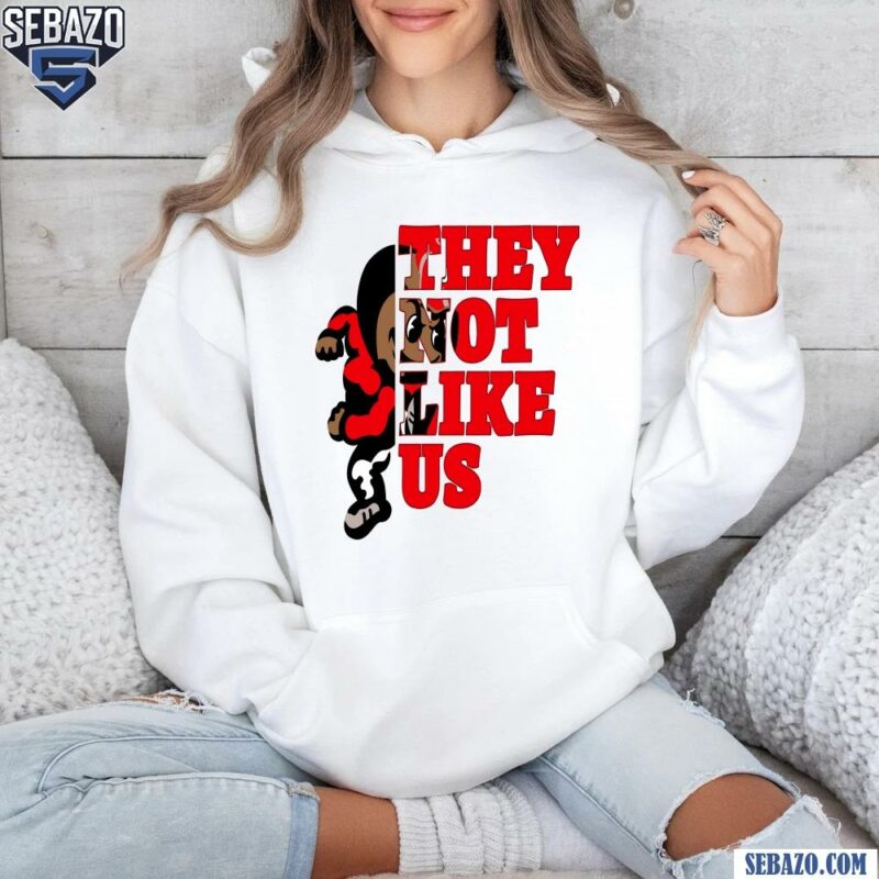 They Not Like Us Ohio State Buckeyes College Football Shirt hoodie