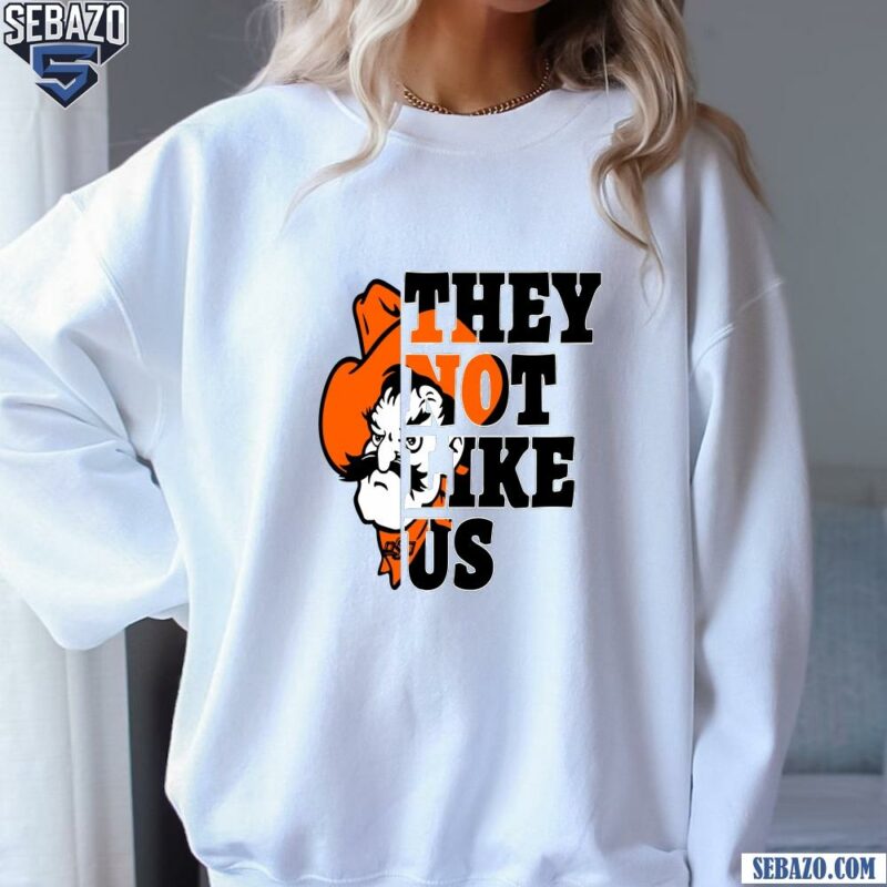 They Not Like Us Oklahoma State Cowboys College Football Shirt sweatshirt