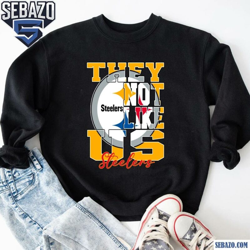 They Not Like Us Pittsburgh Steelers Nfl Football Shirt sweatshirt