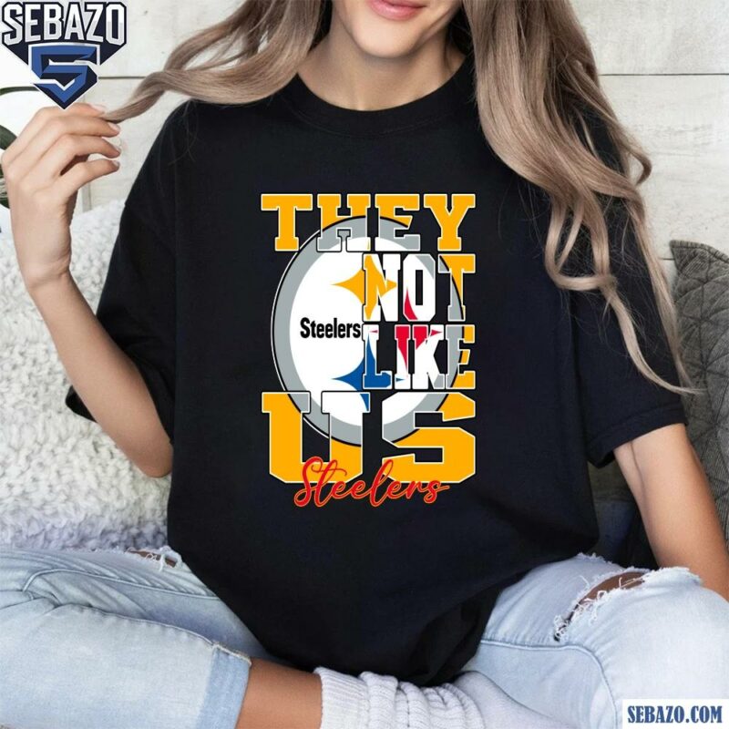 They Not Like Us Pittsburgh Steelers Nfl Football Shirt t-shirt