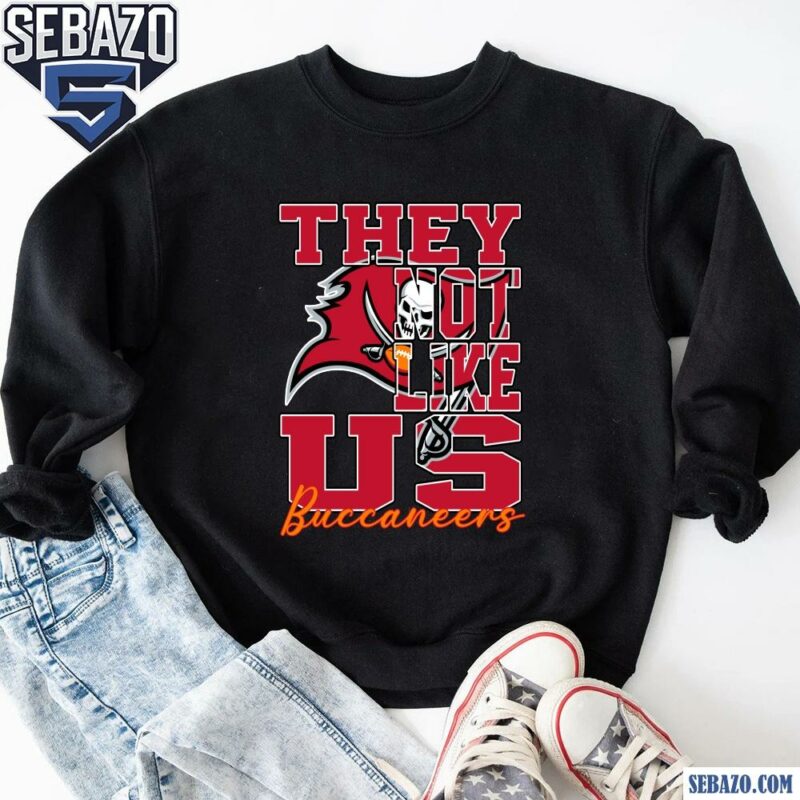 They Not Like Us Tampa Bay Buccaneers Nfl Football Shirt sweatshirt