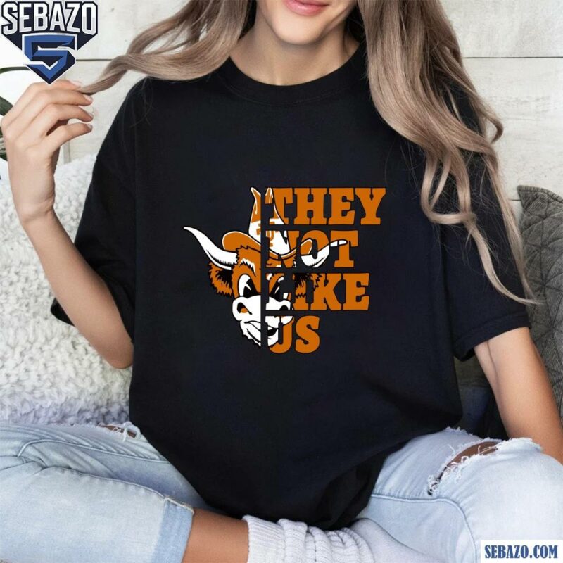 They Not Like Us Texas Longhorns College Football Shirt t-shirt