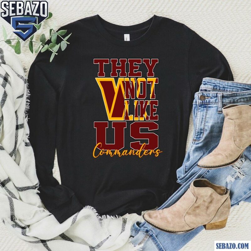 They Not Like Us Washington Commanders Nfl Football Shirt long sleeved