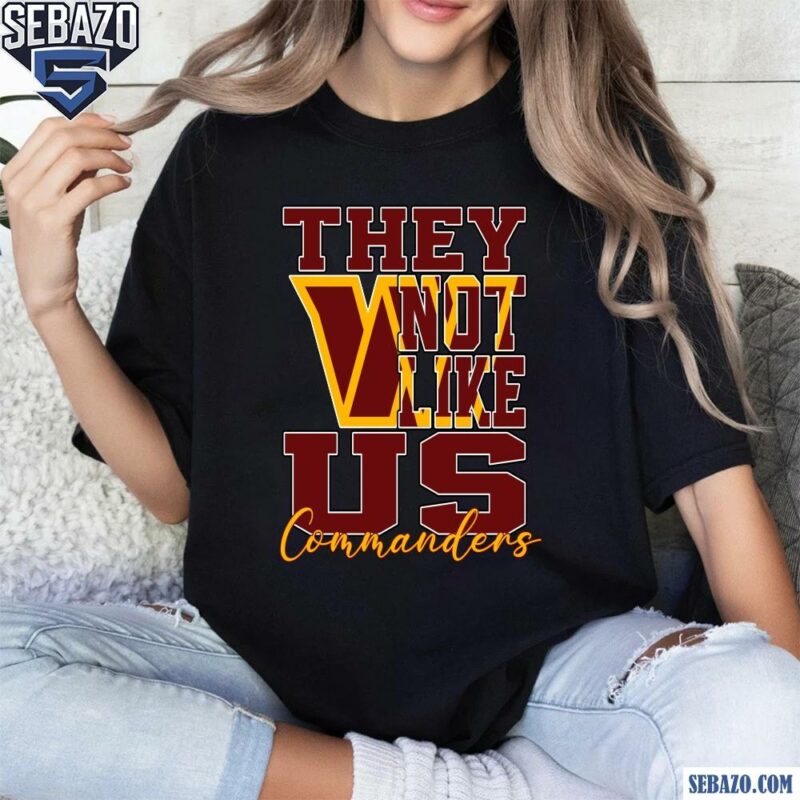 They Not Like Us Washington Commanders Nfl Football Shirt t-shirt