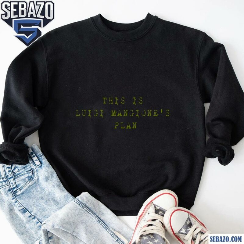 This Is Luigi Mangiones Plan Shirt sweatshirt