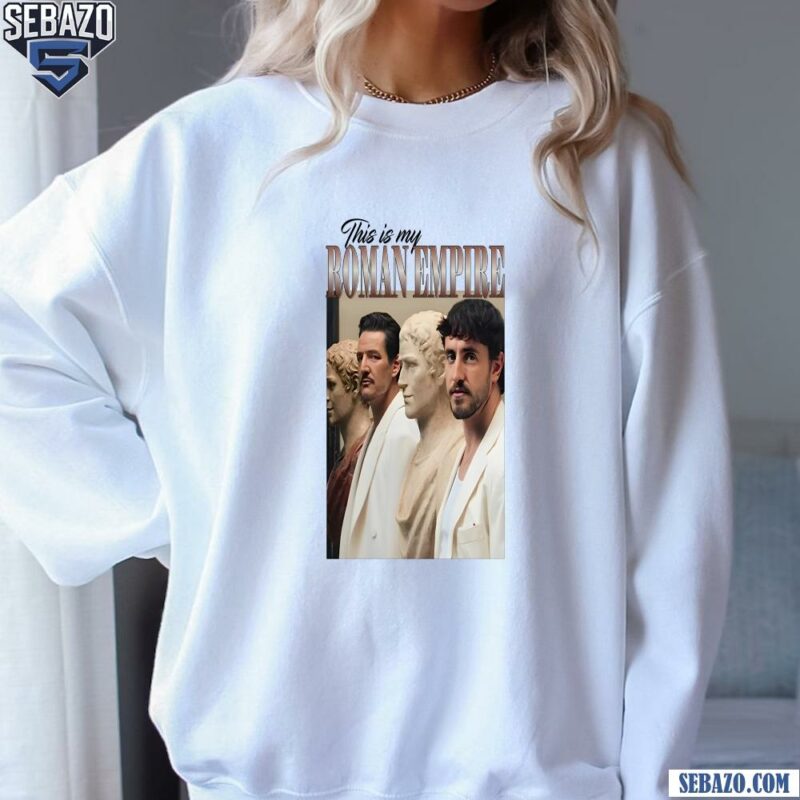 This Is My Roman Empire Pedro Pascal And Paul Mescal Shirt sweatshirt