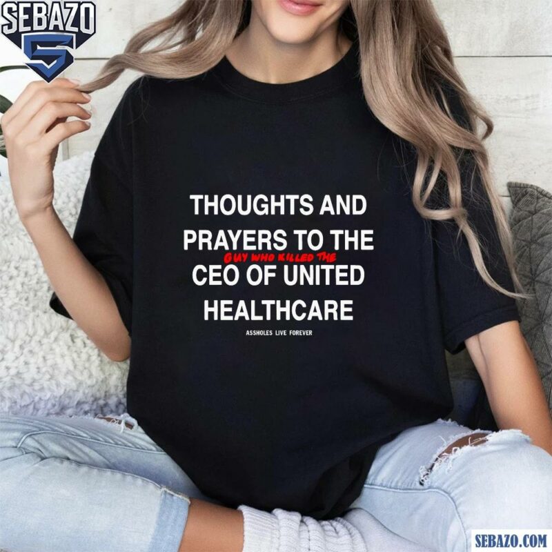 Thougts And Prayers To The Ceo Of United Healthcare Shirt t-shirt