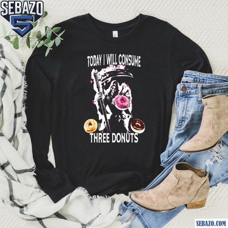 Today I Will Consume Three Donuts Shirt long sleeved