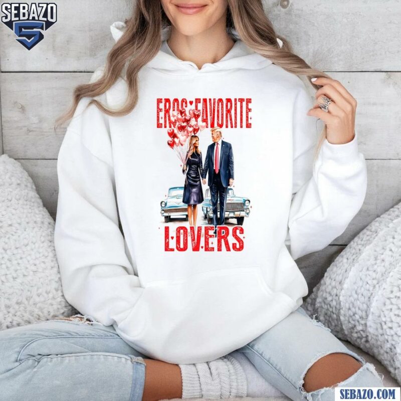 Trump And Melania Trump Valentine Eros Favorite Lovers Shirt hoodie