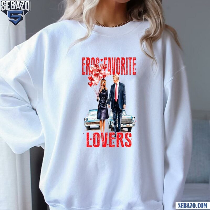 Trump And Melania Trump Valentine Eros Favorite Lovers Shirt sweatshirt