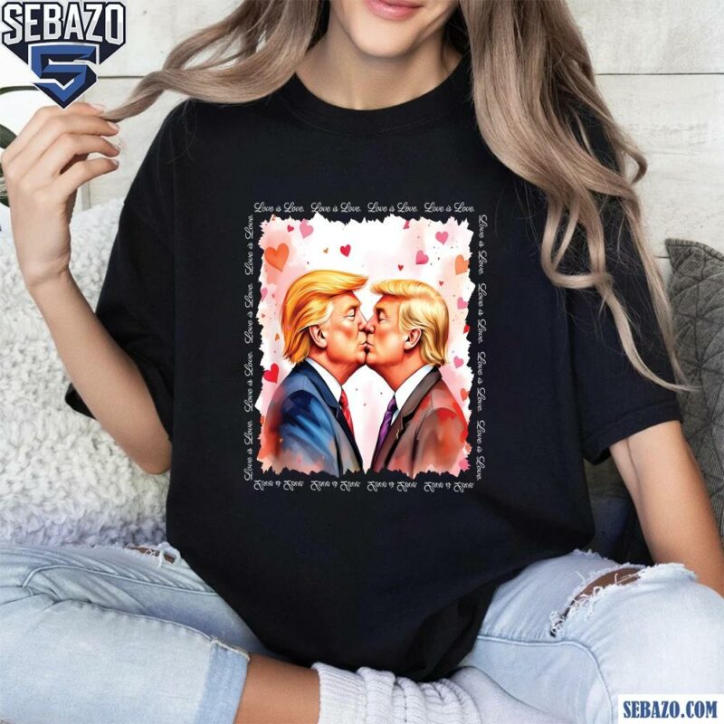 Trump Is My Valentine Love Is Love Shirt t-shirt