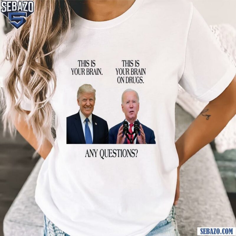 Trump This Is Your Brain Biden This Is Your Brain On Drugs Shirt t-shirt