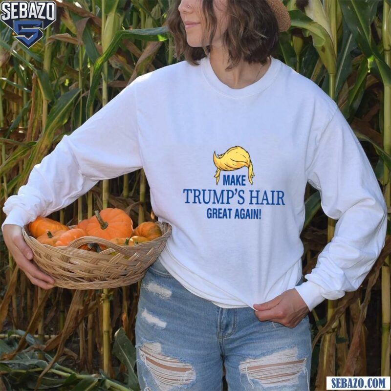 Trumps Hair Great Again Funny Meme Shirt long sleeved