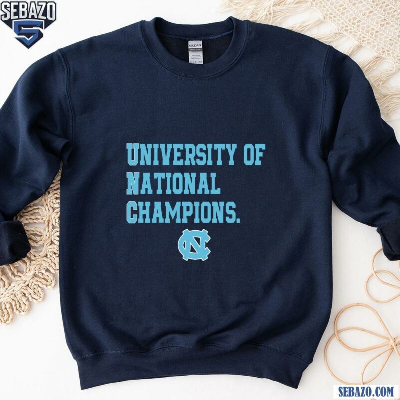 University Of National Champions Unc Tar Heels Shirt sweatshirt