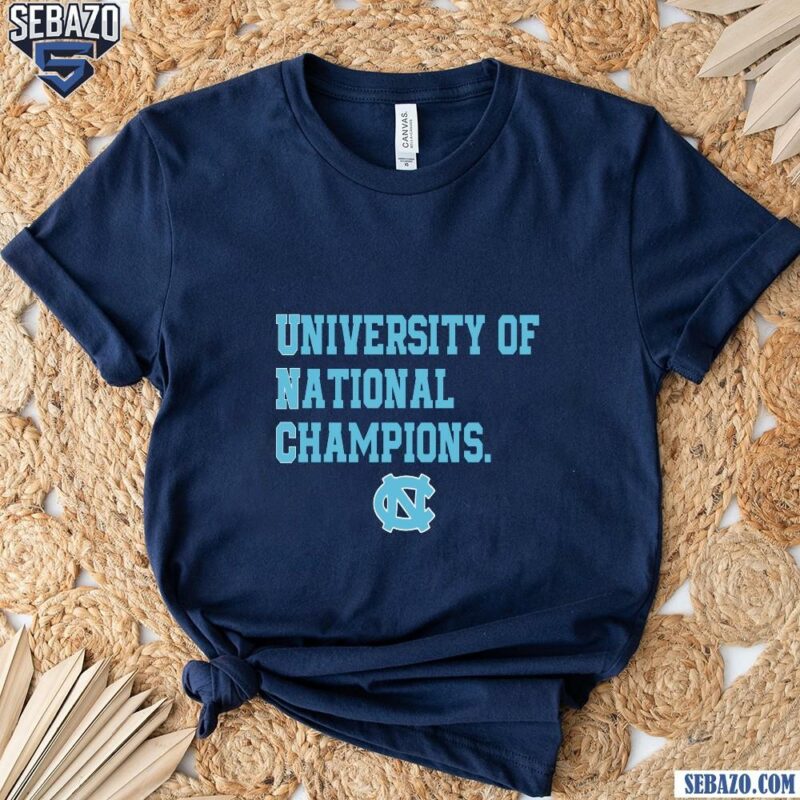 University Of National Champions Unc Tar Heels Shirt t-shirt