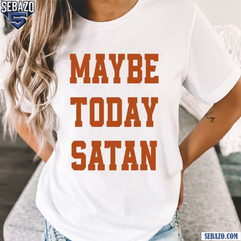 Vintage Maybe Today Satan Funny Quote Shirt t-shirt