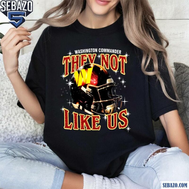 Washington Commanders They Not Like Us Football Helmet Shirt t-shirt