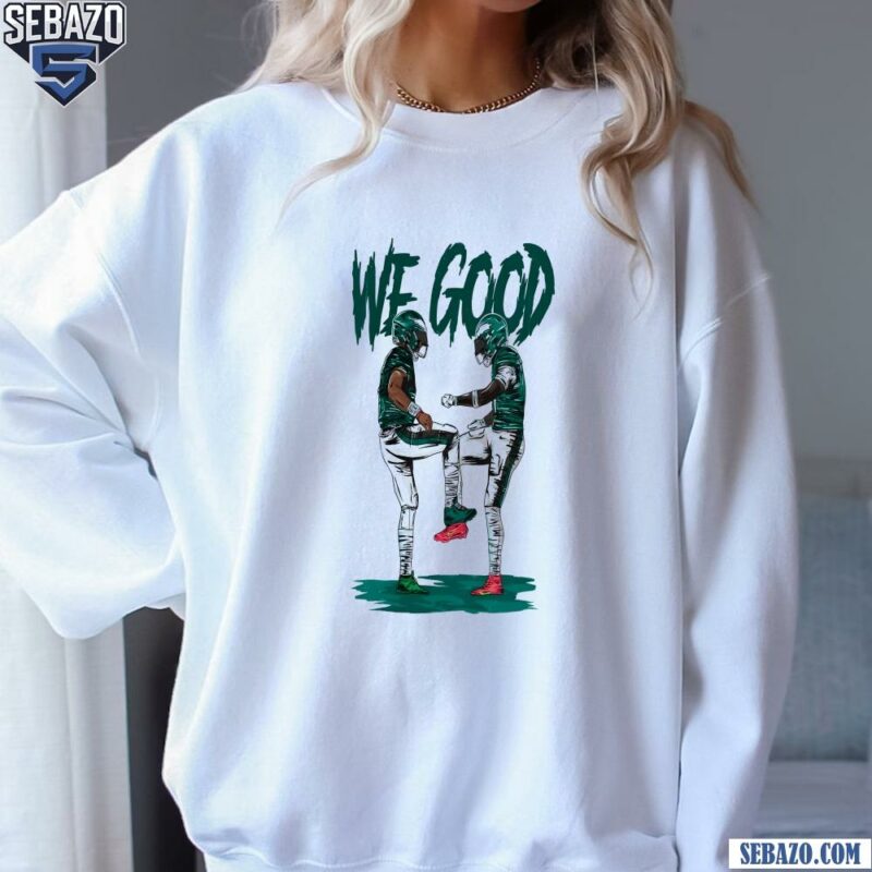 We Good Philadelphia Football Shirt sweatshirt