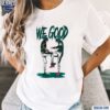 We Good Philadelphia Football Shirt t-shirt