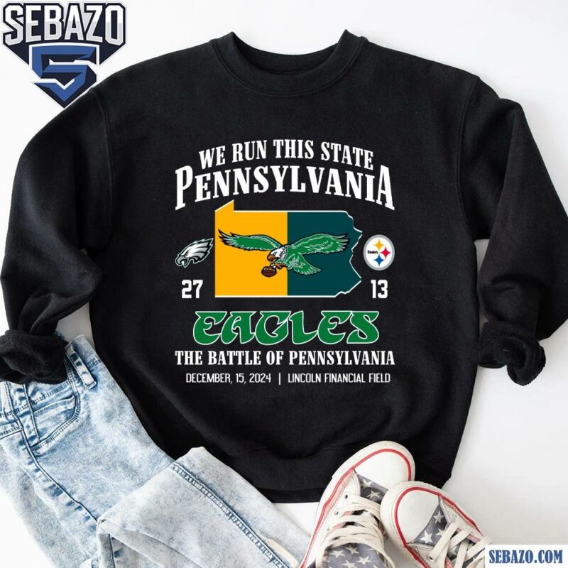 We Run This State Pennsylvania Eagles 27 13 Steelers Shirt sweatshirt