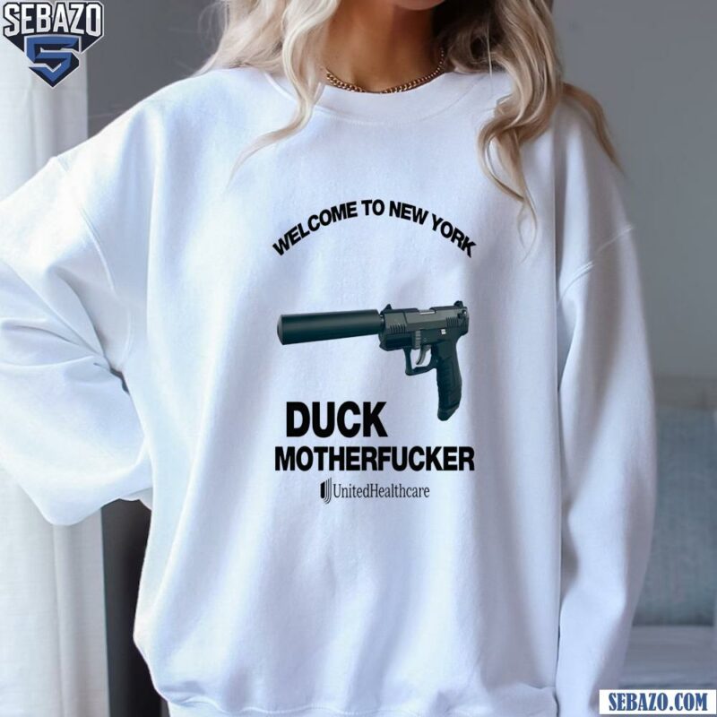 Welcome To New York Duck Motherfucker Unitedhealthcare Shirt sweatshirt