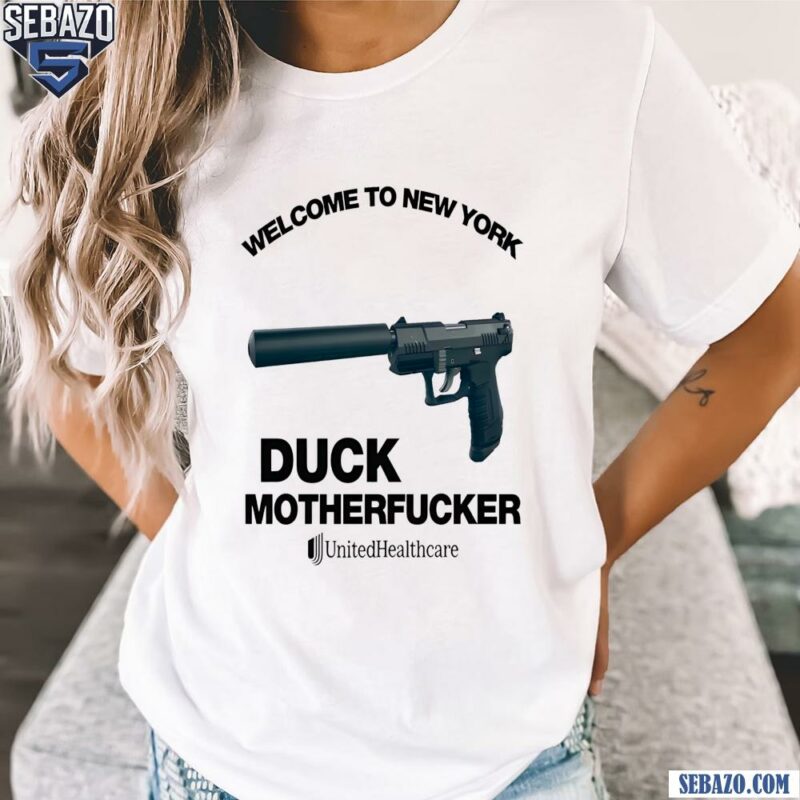 Welcome To New York Duck Motherfucker Unitedhealthcare Shirt t-shirt