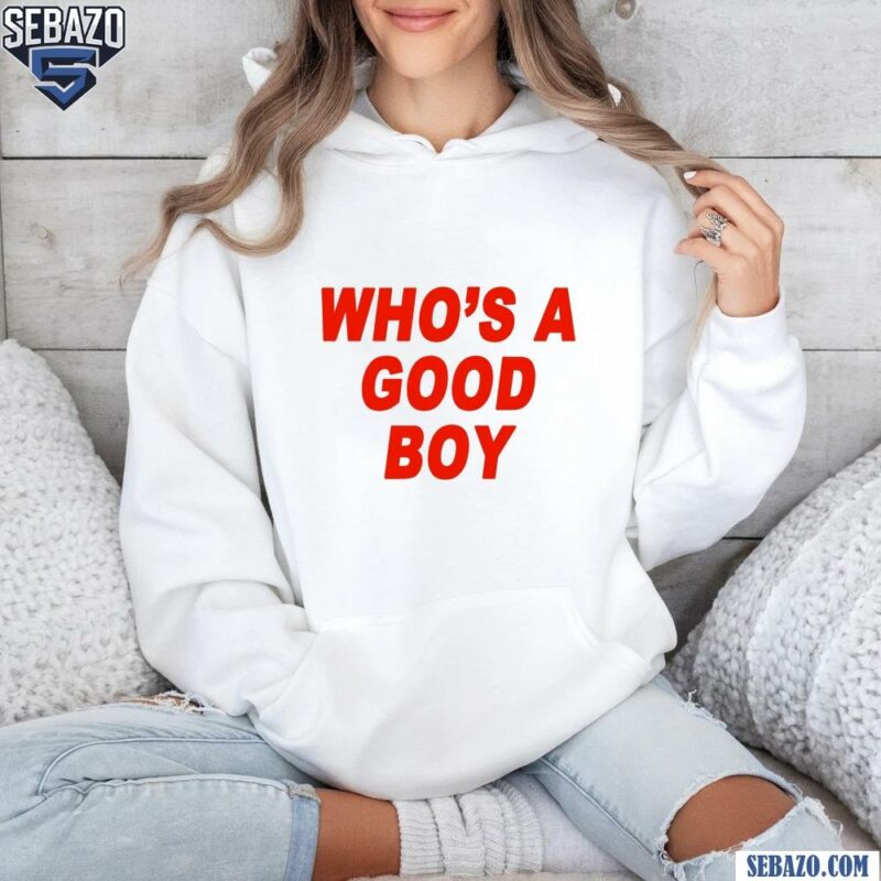 Whos A Good Boy Adult Comedy Shirt hoodie