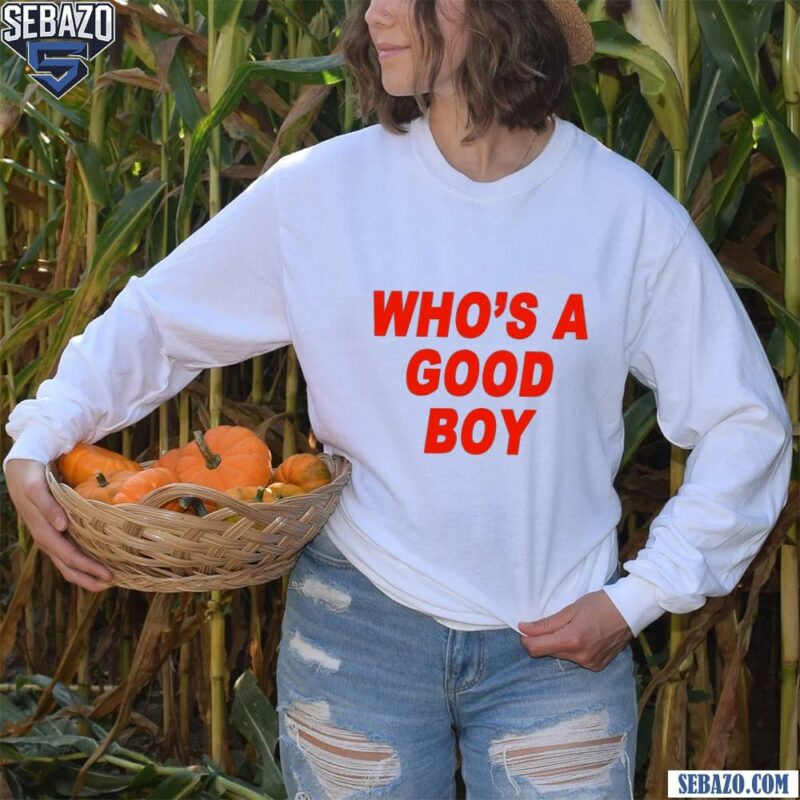 Whos A Good Boy Adult Comedy Shirt long sleeved