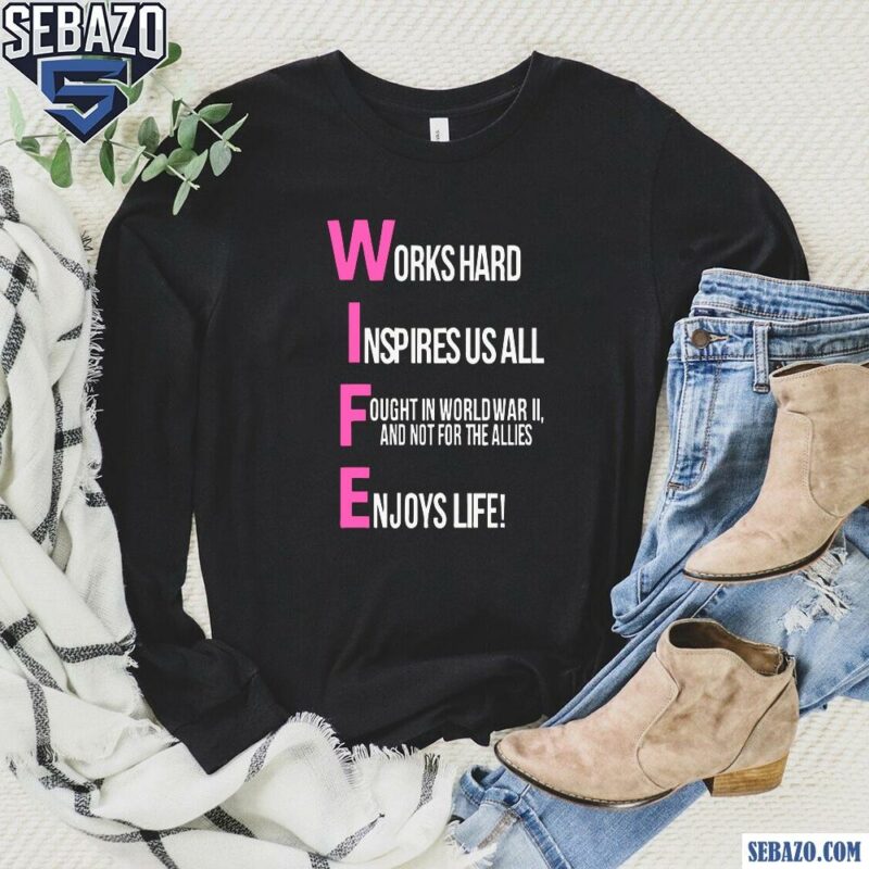 Wife Works Hard Inspires Fought Enjoys Life Shirt long sleeved