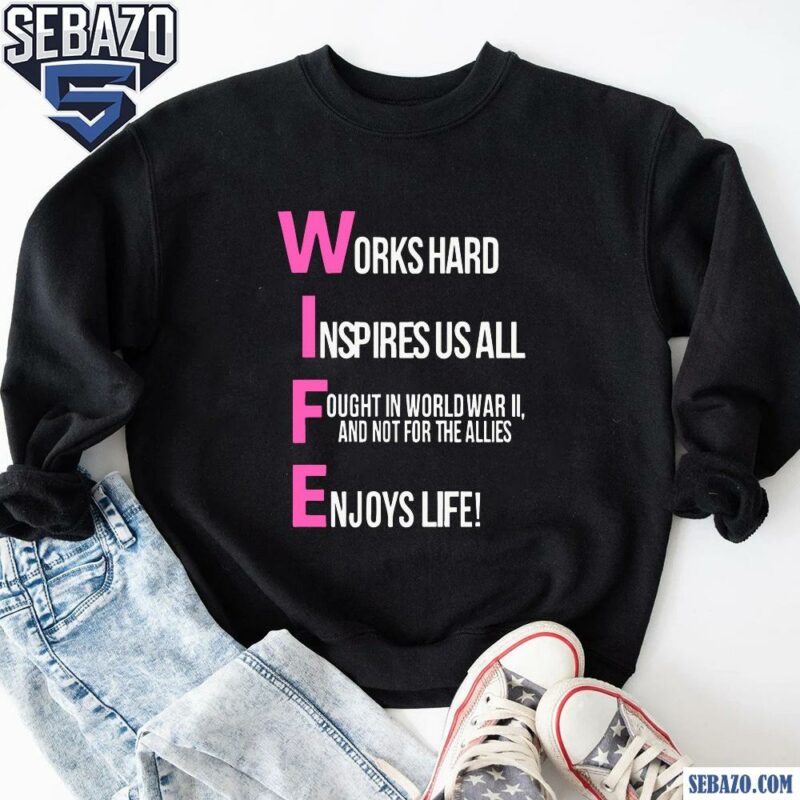 Wife Works Hard Inspires Fought Enjoys Life Shirt sweatshirt