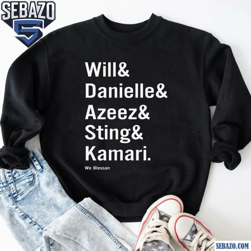 Will Danielle Azeez Sting And Kamari We Blessan Shirt sweatshirt