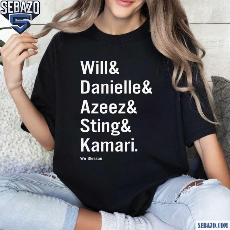 Will Danielle Azeez Sting And Kamari We Blessan Shirt t-shirt