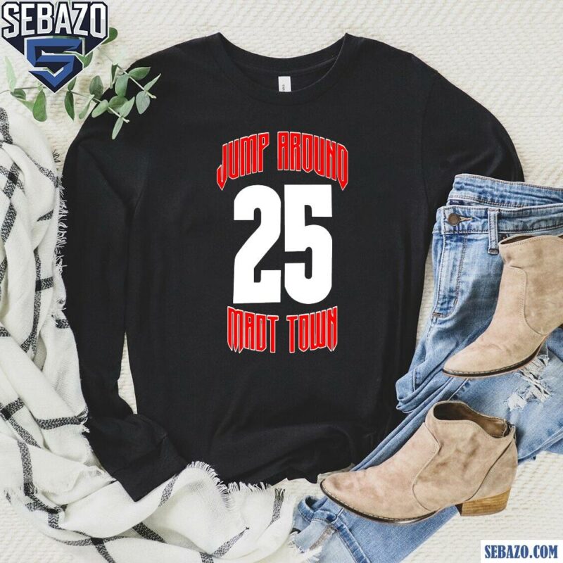 Wisconsin Jump Around Mad Town 25 Shirt long sleeved