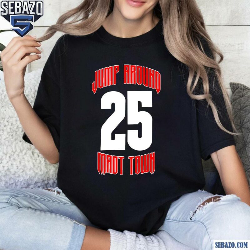 Wisconsin Jump Around Mad Town 25 Shirt t-shirt