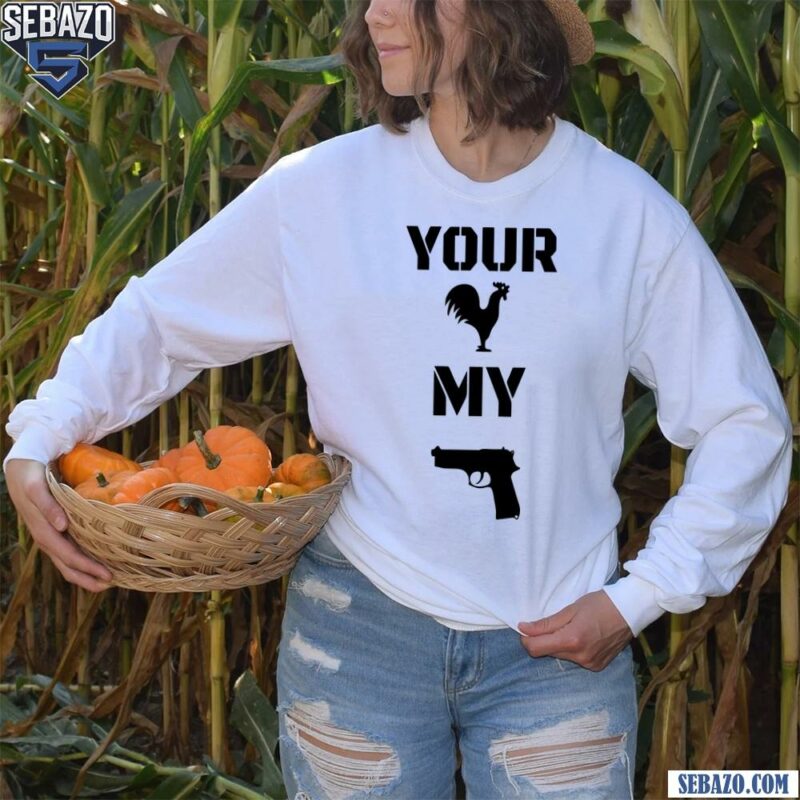 Your Cock My Glock Funny Meme Shirt long sleeved