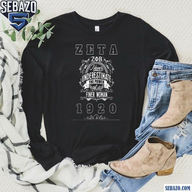 Zeta Phi Beta Never Underestimate The Power Of A Finer Woman Shirt long sleeved