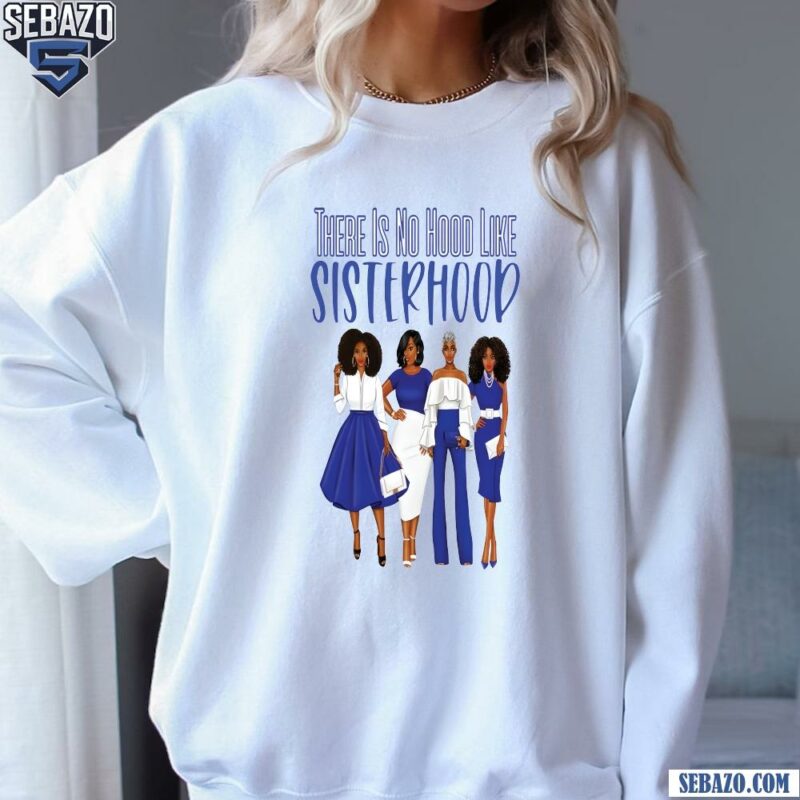 Zeta Phi Beta Sorority There Is No Hood Like Sisterhood Shirt sweatshirt