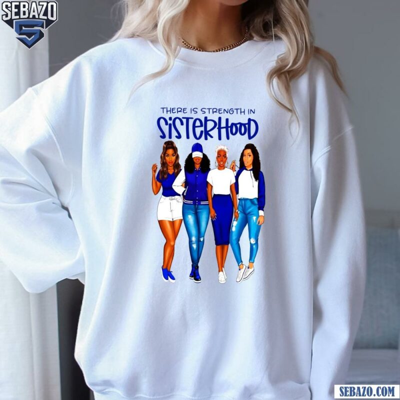 Zeta Phi Beta There Is Strength In Sisterhood Shirt sweatshirt