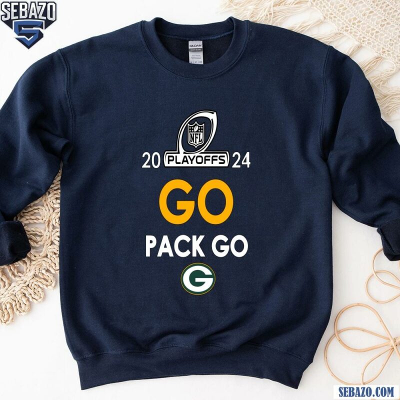 2024 Nfl Playoffs Go Pack Go Green Bay Packers Shirt sweatshirt