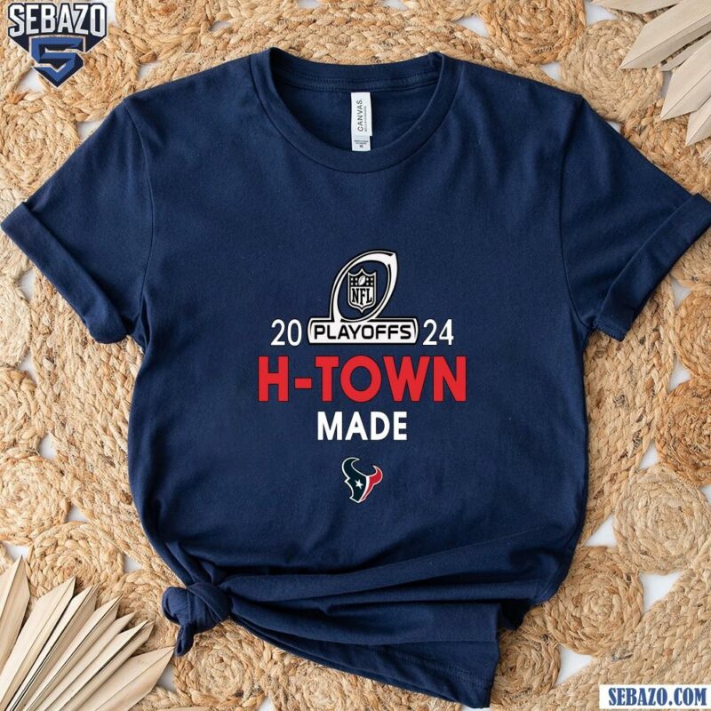 2024 Nfl Playoffs Houston Texans H Town Made Shirt t-shirt