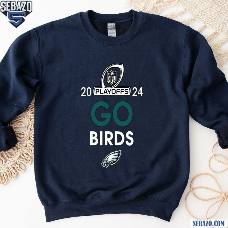 2024 Nfl Playoffs Philadelphia Eagles Go Birds Shirt sweatshirt