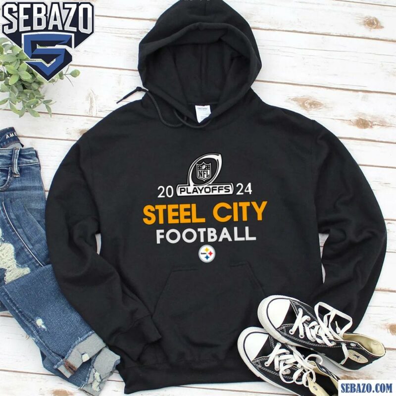 2024 Nfl Playoffs Pittsburgh Steelers Steel City Football Shirt hoodie